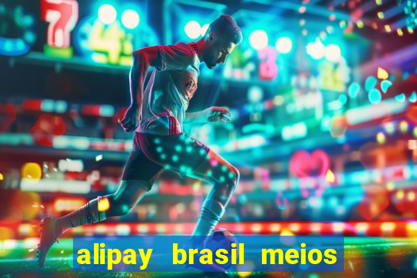 alipay brasil meios de pagamento ltda